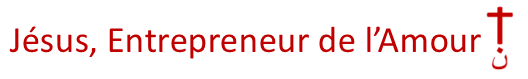 Jésus Entrepreneur de l'Amour !